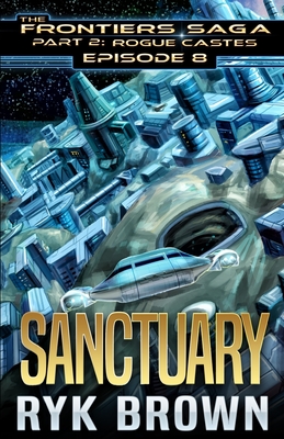 Ep.#8 - "Sanctuary" (Frontiers Saga - Part 2: Rogue Castes #8)