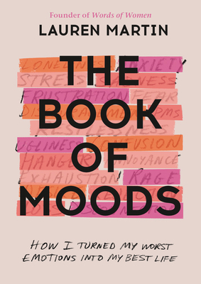 The Book of Moods: How I Turned My Worst Emotions Into My Best Life By Lauren Martin Cover Image