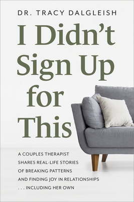 I Didn't Sign Up for This: A Couples Therapist Shares Real-Life Stories of Breaking Patterns and Finding Joy in Relationships ... Including Her O Cover Image