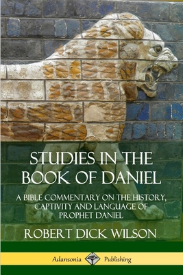 Studies in the Book of Daniel: A Bible Commentary on the History, Captivity and Language of Prophet Daniel Cover Image