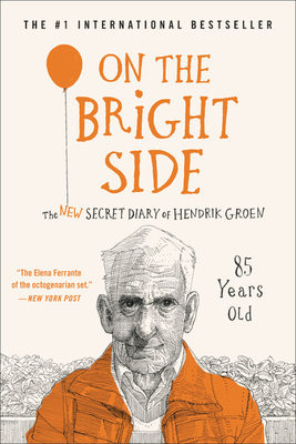 On the Bright Side: The New Secret Diary of Hendrik Groen, 85 Years Old Cover Image