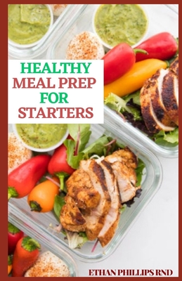 Healthy Meal Prep for Starters: Delicious Healthy Meal Plans and Recipes to Save Time
