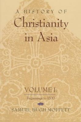 A History of Christianity in Asia: Volume I: Beginnings to 1500 Cover Image