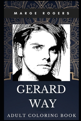 Gerard Way Adult Coloring Book: Iconic Vocal of My Chemical Romance and Legendary Songwriter Inspired Coloring Book for Adults Cover Image