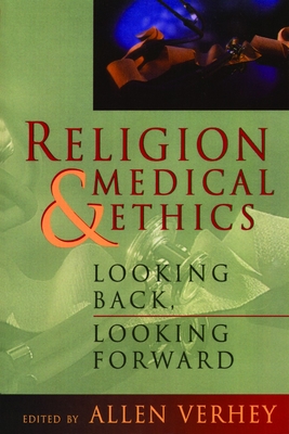 Religion and Medical Ethics: Looking Back, Looking Forward (Institute of Religion Series on Religion & Health Care #1) Cover Image