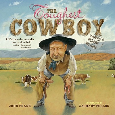 The Toughest Cowboy: or How the Wild West Was Tamed By John Frank, Zachary Pullen (Illustrator) Cover Image