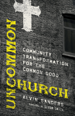 Uncommon Church: Community Transformation for the Common Good By Alvin Sanders, Efrem Smith (Foreword by) Cover Image