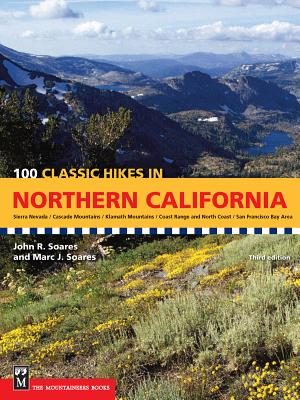 100 Classic Hikes in Northern California: Sierra Nevada / Cascade Mountains / Klamath Mountains / Coast Range & North Coast / San Francisco Bay Area By John Soares, Marc Soares Cover Image