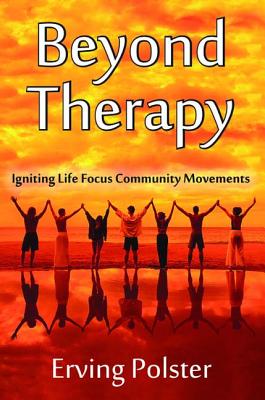 Beyond Therapy: Igniting Life Focus Community Movements By Erving Polster Cover Image