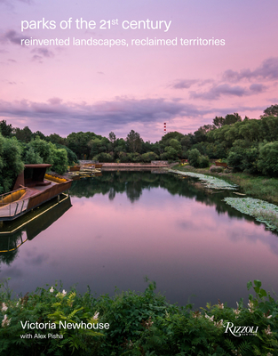 Parks of the 21st Century: Reinvented Landscapes, Reclaimed Territories By Victoria Newhouse, Alex Pisha Cover Image