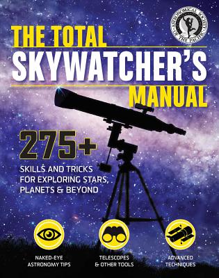 The Total Skywatcher's Manual: 275+ Skills and Tricks for Exploring Stars, Planets, and Beyond By Astronomical Society of the Pacific Cover Image