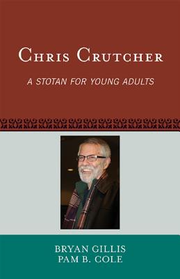 Chris Crutcher: A Stotan for Young Adults Volume 45 (Studies in Young Adult Literature #45) By Bryan Gillis, Pam B. Cole Cover Image
