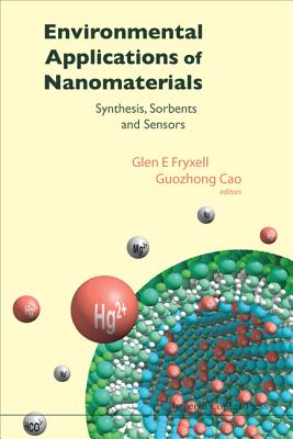Environmental Applications of Nanomaterials: Synthesis, Sorbents and Sensors By Guozhong Cao, Glen E. Fryxell Cover Image