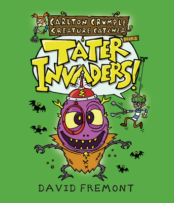 Carlton Crumple Creature Catcher 2: Tater Invaders! By David Fremont Cover Image