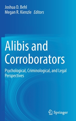 Alibis and Corroborators: Psychological, Criminological, and Legal Perspectives