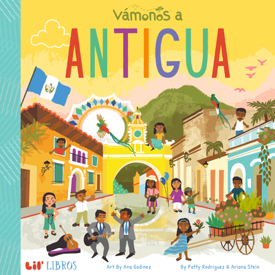 Vámonos: Antigua By Patty Rodriguez, Ariana Stein, Ana Godinez (Illustrator) Cover Image