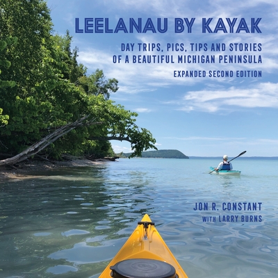 Leelanau by Kayak: Day Trips, Pics, Tips and Stories of a Beautiful Michigan Peninsula Cover Image
