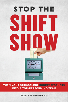 Stop the Shift Show: Turn Your Struggling Hourly Workers Into a Top-Performing Team Cover Image