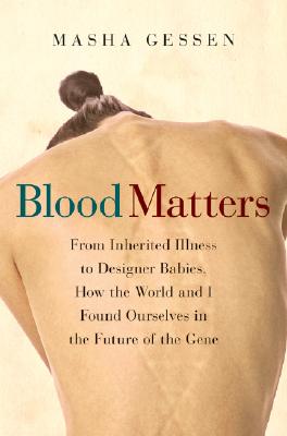 Blood Matters: From Inherited Illness to Designer Babies, How the World and I Found Ourselves in the Future of the Gene Cover Image