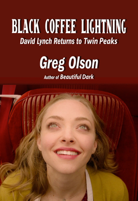 Black Coffee Lightning: David Lynch Returns to Twin Peaks By Greg Olson Cover Image