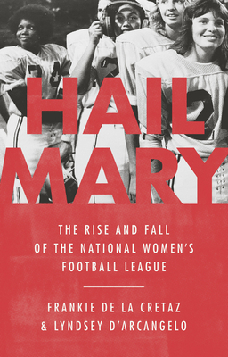 Hail Mary: The Rise and Fall of the National Women's Football League Cover Image