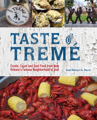 Taste of Tremé: Creole, Cajun, and Soul Food from New Orleans' Famous Neighborhood of Jazz By Todd-Michael St. Pierre Cover Image