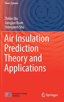 Air Insulation Prediction Theory and Applications (Power Systems) By Zhibin Qiu, Jiangjun Ruan, Shengwen Shu Cover Image