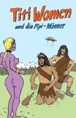 Titi Women und die Pipi-Männer By Denis Geier, Alexander Rath (Illustrator), Frank Xavier Cover Image