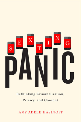 Sexting Panic: Rethinking Criminalization, Privacy, and Consent (Feminist Media Studies)