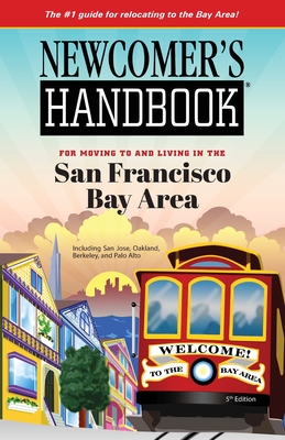 Newcomer's Handbook for Moving To and Living In San Francisco Bay Area: Including San Jose, Oakland, Berkeley, and Palo Alto (Newcomer's Handbooks) Cover Image