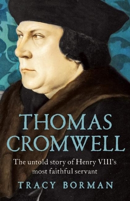 Thomas Cromwell: The Untold Story of Henry VIII's Most Faithful Servant Cover Image