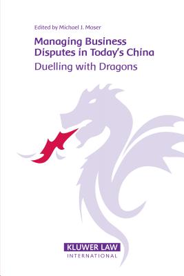 Managing Business Disputes in Today's China: Duelling with Dragons By Michael Moser Cover Image