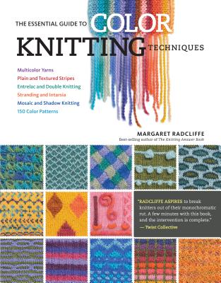 The Essential Guide to Color Knitting Techniques: Multicolor Yarns, Plain and Textured Stripes, Entrelac and Double Knitting, Stranding and Intarsia, Mosaic and Shadow Knitting, 150 Color Patterns Cover Image