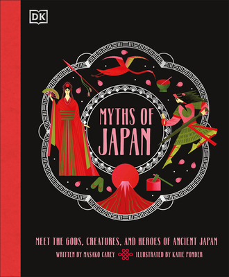 Myths of Japan: Meet the Gods, Creatures, and Heroes of Ancient