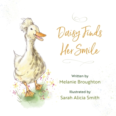 Daisy Finds Her Smile By Melanie Broughton, Sarah Alicia Smith (Illustrator) Cover Image