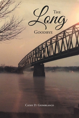 The Long Goodbye By Cathy D. Giomblanco Cover Image