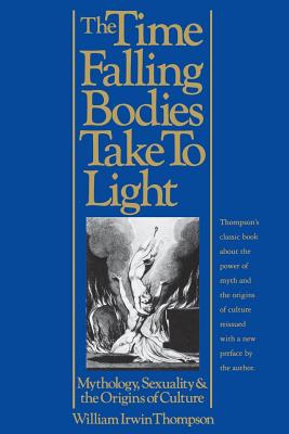 The Time Falling Bodies Take To Light: Mythology, Sexuality and the Origins of Culture By William Irwin Thompson Cover Image