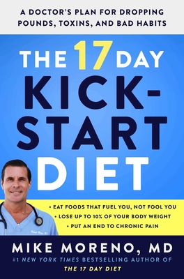 The 17 Day Kickstart Diet: A Doctor's Plan for Dropping Pounds, Toxins, and Bad Habits Cover Image