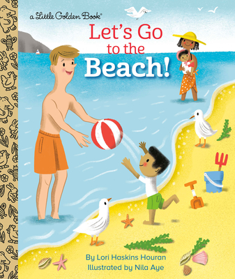 Let's Go to the Beach! (Little Golden Book) By Lori Haskins Houran, Nila Aye (Illustrator) Cover Image