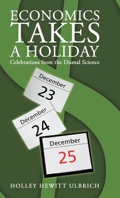 Economics Takes a Holiday: Celebrations from the Dismal Science Cover Image