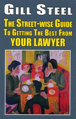 The Street-Wise Guide to Getting the Best from Your Lawyer Cover Image