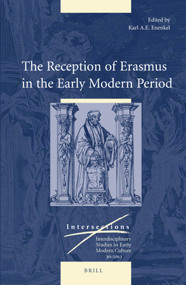The Reception of Erasmus in the Early Modern Period (Intersections #30) By Karl A. E. Enenkel (Editor) Cover Image