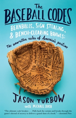 The Baseball Codes: Beanballs, Sign Stealing, and Bench-Clearing Brawls: The Unwritten Rules of America's Pastime By Jason Turbow, Michael Duca Cover Image