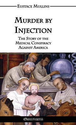 Murder by Injection: The Story of the Medical Conspiracy Against America Cover Image
