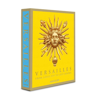 Versailles: From Louis XIV to Jeff Koons By Catherine Pégard Cover Image