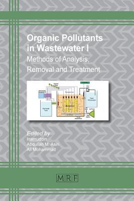 Organic Pollutants in Wastewater I: Methods of Analysis, Removal and Treatment (Materials Research Foundations #29) By Inamuddin (Editor), Abdullah M. Asiri (Editor), Ali Mohammad (Editor) Cover Image