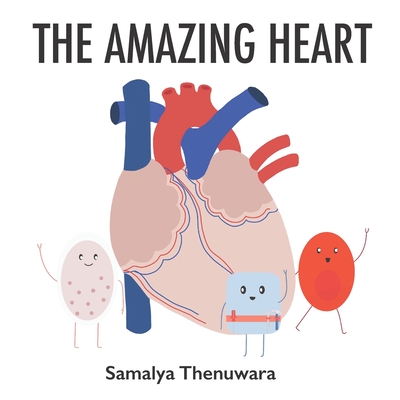 The Amazing Heart: The heart, major vessels, and blood cells (Amazing Body) By Samalya Damsari Thenuwara Cover Image