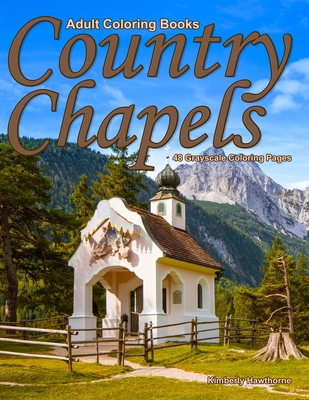 Adult Coloring Books Country Chapels: Life Escapes Adult Coloring Books 48 grayscale coloring pages of quaint chapels in country settings