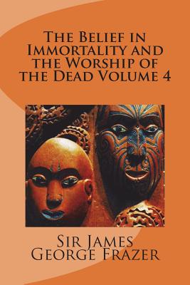 The Belief in Immortality and the Worship of the Dead Volume 4 Cover Image