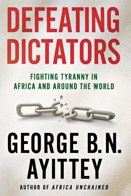 Defeating Dictators: Fighting Tyranny in Africa and Around the World By George B.N. Ayittey Cover Image